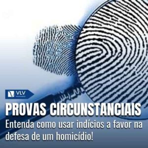 Provas circunstanciais na defesa de homicídio