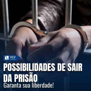 12 possibilidades de sair da prisão: conheça as alternativas