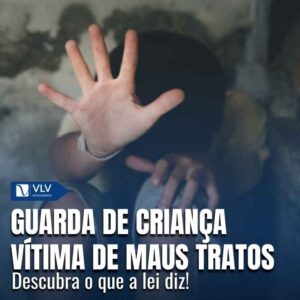Como conseguir guarda de criança vítima de maus tratos