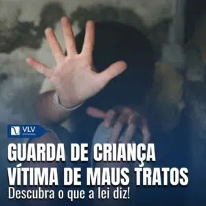 Como conseguir guarda de criança vítima de maus tratos