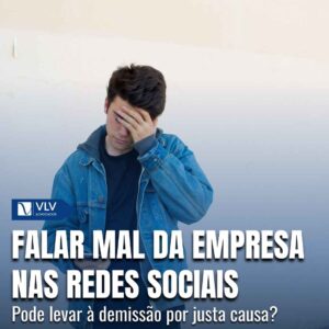 Falar mal da empresa nas redes sociais dá justa causa? 4 falar mal da empresa online