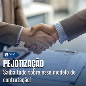 Cível 18 O que significa pejotização e quais os riscos?