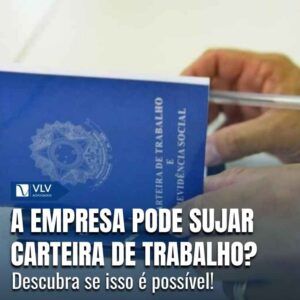 A empresa pode sujar carteira de trabalho?