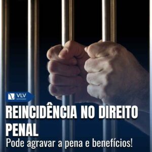 Reincidência no direito penal: o que é e quais os requisitos