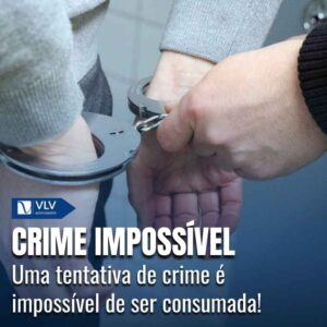 O que é crime impossível, quais são eles e o que a lei diz? 1 CapasCami 2025 02 21T112943.463