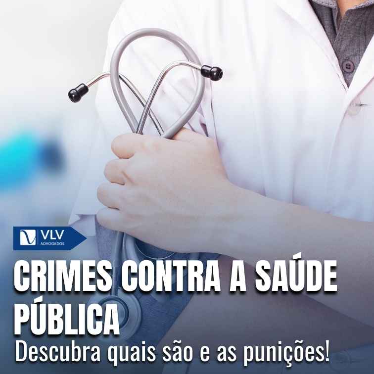 Quais são os crimes contra a saúde pública? - VLV Advogados