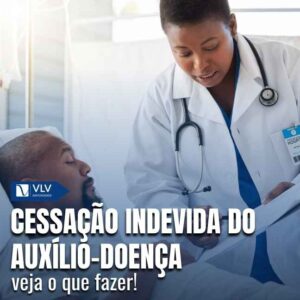 Cessação indevida do auxílio-doença: veja o que fazer 9 Cessação indevida do auxílio-doença