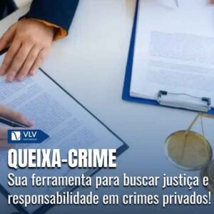 O que é queixa-crime, como fazer e quando cabe?