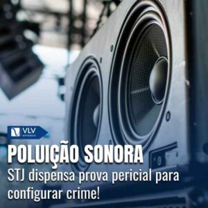 STJ: crime de poluição sonora não exige prova pericial