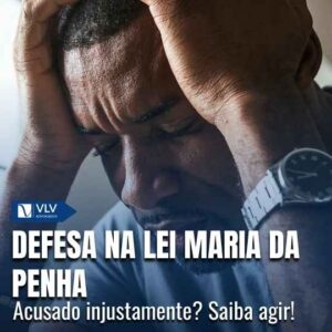 Acusado injustamente na Lei Maria da Penha: o que fazer?