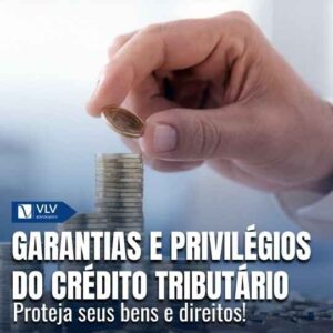 Quais são as garantias e privilégios do crédito tributário?