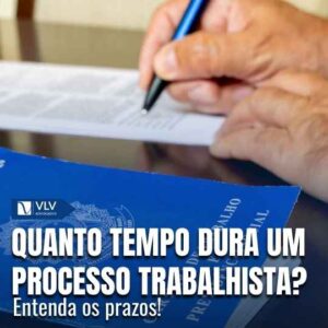 Quanto tempo dura um processo trabalhista?