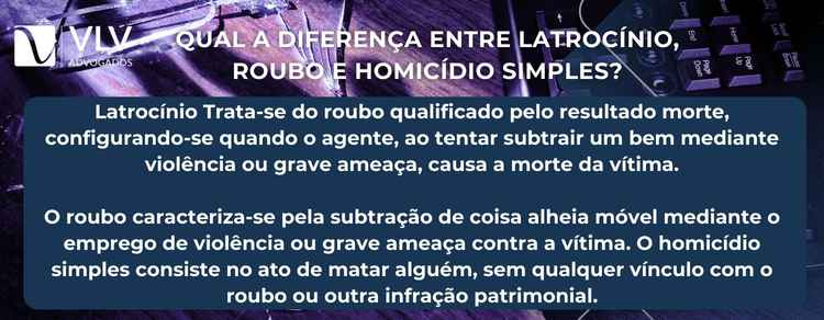 diferença entre latrocínio, roubo e homicídio simples