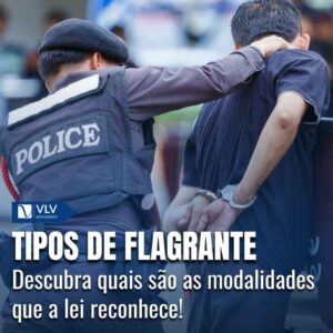 Tipos de flagrante: veja as modalidades de prisão cautelar