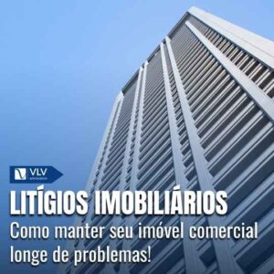 Como evitar litígios imobiliários em imóvel comercial