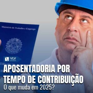 Aposentadoria por tempo de contribuição: o que muda em 2025?