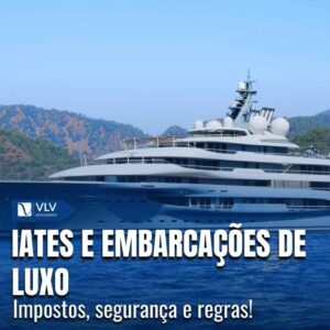 Iates e embarcações de luxo: aspectos e cuidados legais