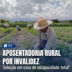Aposentadoria rural por invalidez: como funciona e requisitos