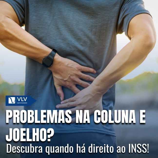 Doenças da coluna e do joelho: INSS deve conceder benefício?