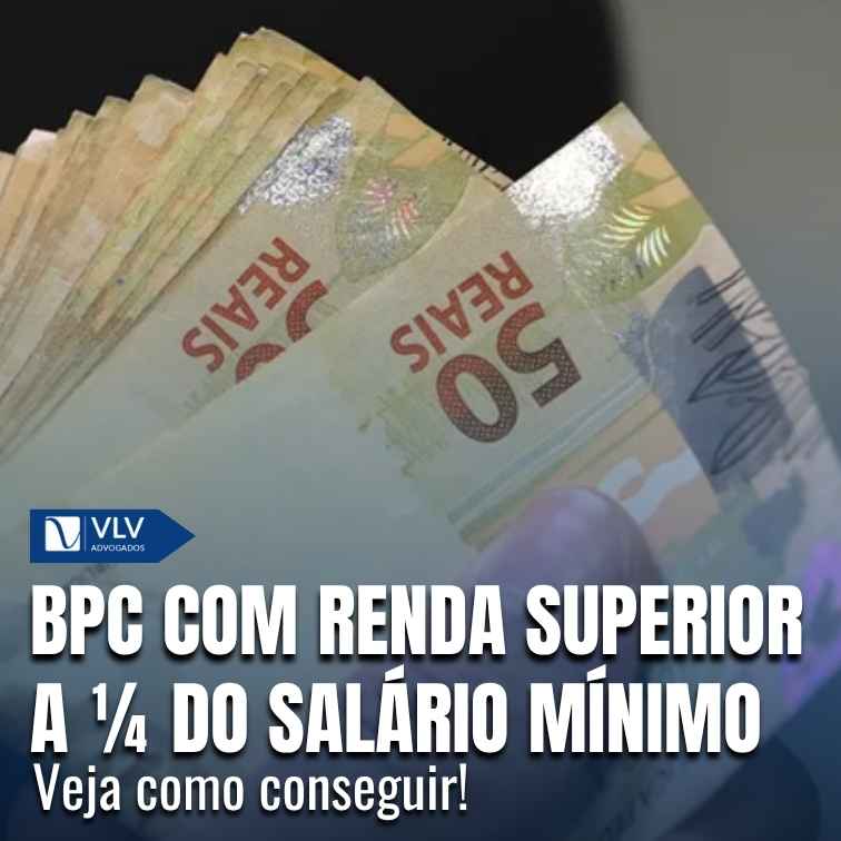 BPC LOAS com renda per capita superior a 1/4 salário mínimo