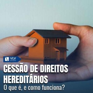 Cessão de direitos hereditários: o que é e como funciona?