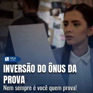Inversão do ônus da prova: o que é e como pode te ajudar?