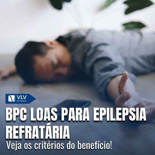 Quem tem epilepsia refratária tem direito ao BPC LOAS?