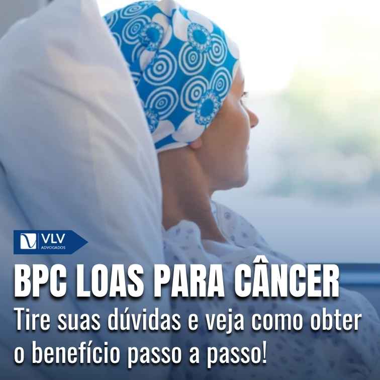 BPC LOAS para câncer: quando se tem direito e como proceder?