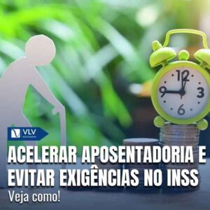 Como acelerar aposentadoria e evitar exigências no INSS?