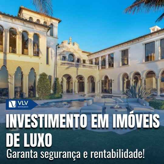 Investimento em imóveis de luxo: guia prático e completo