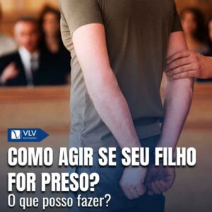 Meu filho foi preso, o que fazer neste caso?
