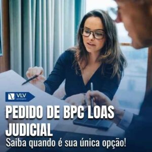 Pedido de BPC LOAS judicial: quando é necessário?