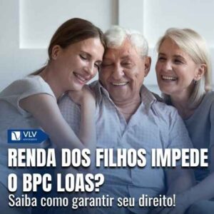 Renda dos filhos impede o idoso de receber BPC LOAS?
