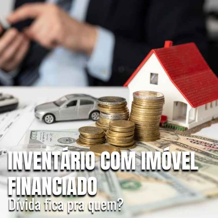 Inventário com imóvel financiado: como funciona?