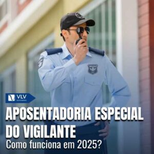 Aposentadoria especial do vigilante: como funciona em 2025?
