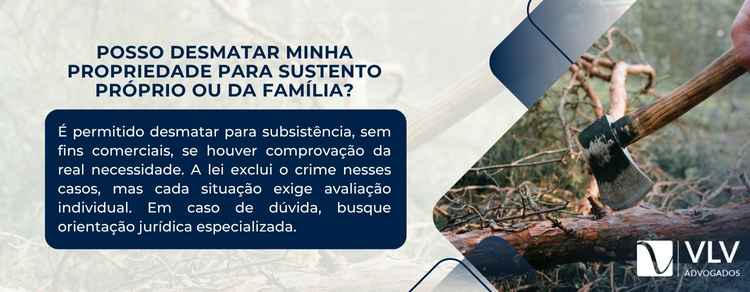 Posso desmatar minha propriedade para sustento próprio ou da família?