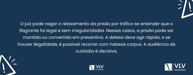O juiz pode negar o relaxamento de prisão por tráfico?