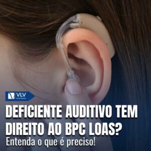 Deficiente auditivo tem direito ao BPC LOAS?