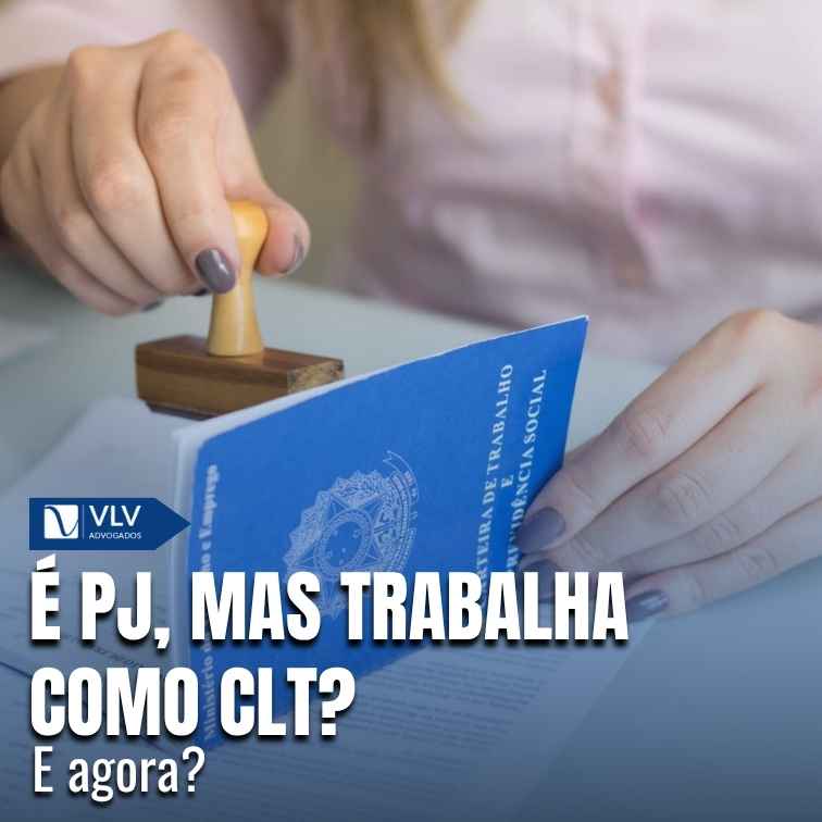 Sou PJ, mas trabalho como CLT. E agora?