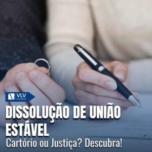 Dissolução de união estável no cartório ou na Justiça?