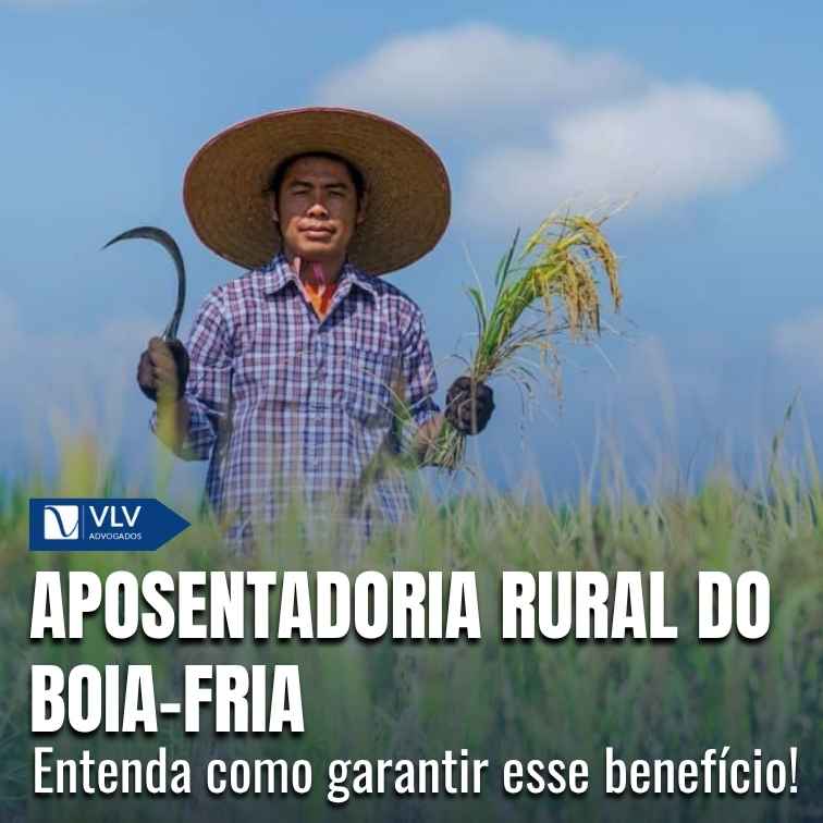 Aposentadoria rural do boia-fria: como funciona?