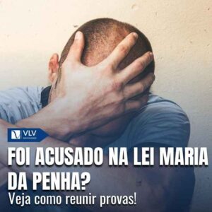 Fui acusado de Lei Maria da Penha e agora?