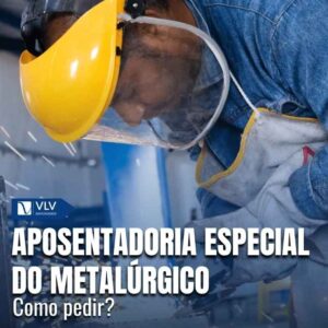 Aposentadoria especial do metalúrgico