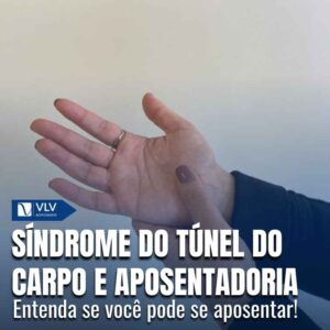 A síndrome do Túnel do Carpo dá direito à aposentadoria?