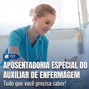 Aposentadoria especial do auxiliar de enfermagem (2025)