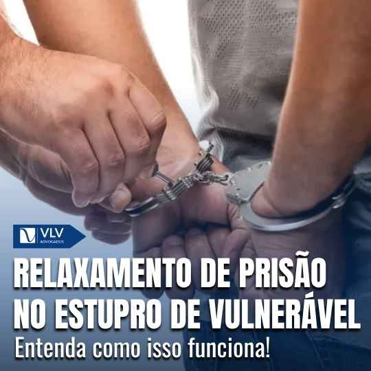 Relaxamento de prisão no estupro de vulnerável