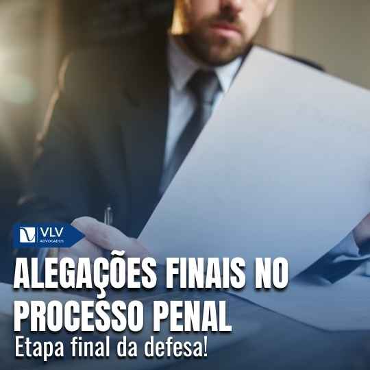 Alegações finais no processo penal: etapa final da defesa!