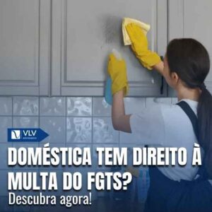 Empregada doméstica tem direito a multa do FGTS? Entenda!