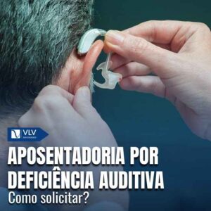 Aposentadoria por deficiência auditiva: como solicitar?