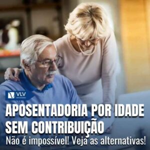 Aposentadoria por idade para quem nunca contribuiu